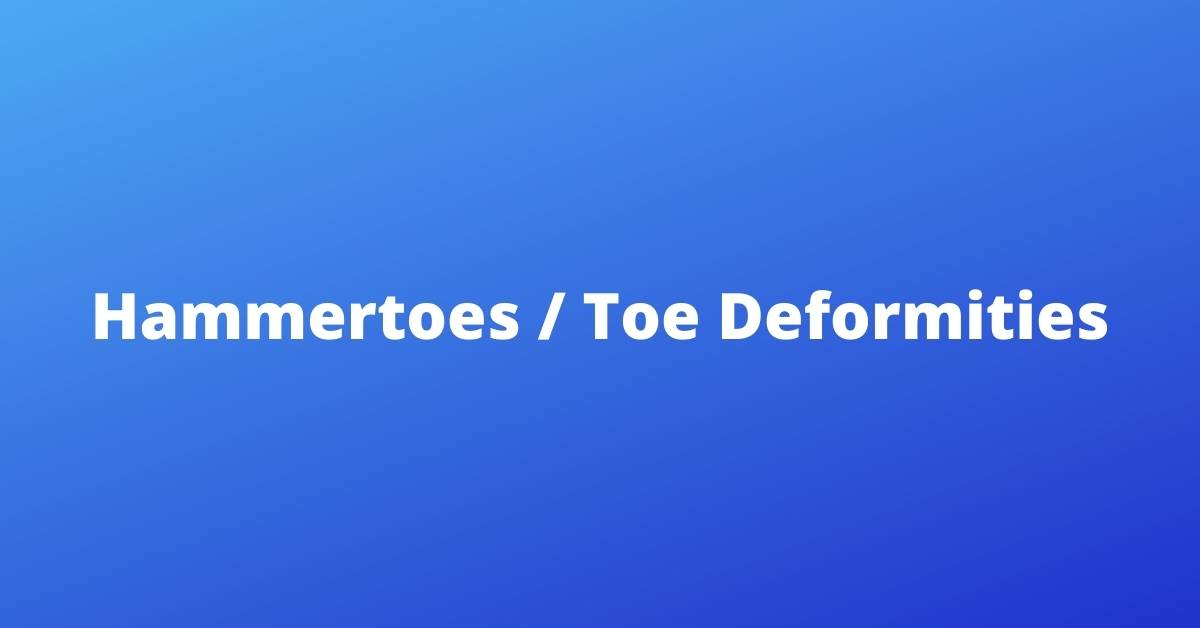 Hammertoes / Toe Deformities